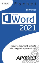 Word 2021. Produrre documenti di testo puliti, eleganti e professionali libro