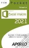 Excel macro 2021. Lavorare in modo avanzato utilizzando funzioni e VBA libro di Edimatica (cur.)