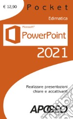 Powerpoint 2021. Realizzare presentazioni chiare e accattivanti libro