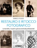 Restauro e ritocco fotografico. Le tecniche, i trucchi e gli strumenti dei professionisti libro