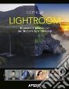 Lightroom. Imparare i 7 passi chiave per ritoccare ogni immagine libro