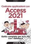 Costruire applicazioni con Access 2021. Guida completa per lavorare con i database libro di Davis Mike