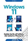 Windows 11. Guida facile all'utilizzo del sistema Microsoft libro