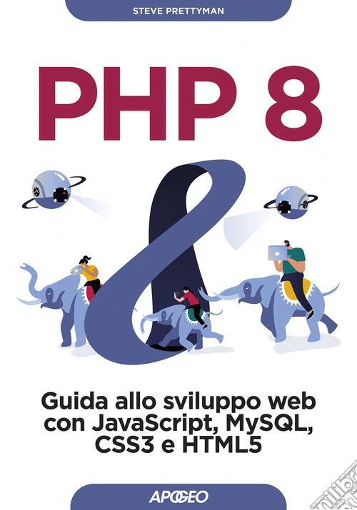 PHP 8. Guida allo sviluppo web con Javascript, MySQL, CSS3 e HTML5