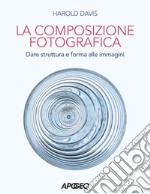 Composizione fotografica. Dare struttura e forma