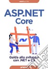 Asp.net Core. Guida allo sviluppo con .NET e C# libro