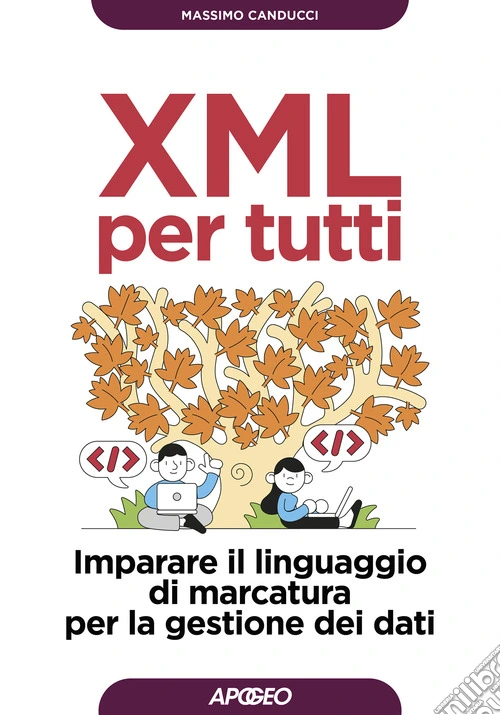 XML per tutti. Imparare il linguaggio di marcatura per la gestione dei dati