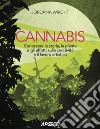 Cannabis. Conoscere la storia, la pianta e gli effetti sulla creatività e il lavoro artistico libro