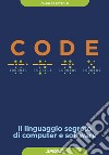 Code. Il linguaggio segreto di computer e software libro