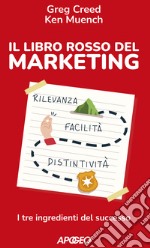 Il libro rosso del marketing. I tre ingredienti del successo libro