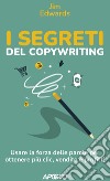 I segreti del copywriting. Usare la forza delle parole per ottenere più clic, vendite e profitti libro