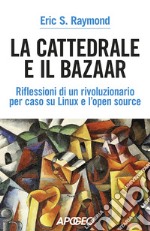 La cattedrale e il bazaar. riflessioni di un rivoluzionario per caso su Linux e l'open source