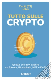 Tutto sulle crypto. Quello che devi sapere su Bitcoin, blockchain, NFT e DeFi