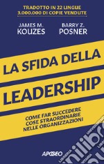 La sfida della leadership. Come far succedere cose straordinarie nelle organizzazioni libro