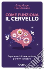 Come funziona il cervello. Esperimenti di neuroscienza per non scienziati