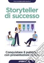 Storyteller di successo. Conquistare il pubblico con presentazioni stellari libro