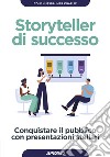 Storyteller di successo. Conquistare il pubblico con presentazioni stellari libro