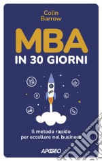 MBA in 30 giorni. Il metodo rapido per eccellere nel business libro