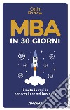 MBA in 30 giorni. Il metodo rapido per eccellere nel business libro di Barrow Colin