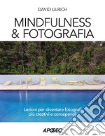 Mindfulness & fotografia. Lezioni per diventare fotografi più creativi e consapevoli libro