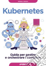 Kubernetes. Guida per gestire e orchestrare i container libro