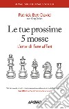 Le tue prossime 5 mosse. L'arte di fare affari libro