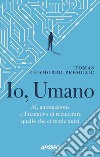 Io, umano. AI, automazione e il tentativo di recuperare quello che ci rende unici libro