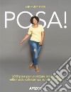 Posa! 1.000 pose per valorizzare ogni corpo nella moda, sulla stampa, sui social media libro