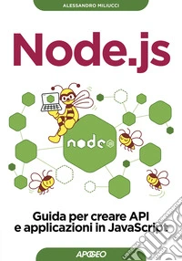 Node.js. Guida per creare API e applicazioni in JavaScript