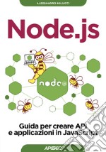 Node.js. Guida per creare API e applicazioni in JavaScript libro