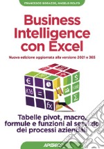 Business intelligence con Excel. Tabelle pivot, macro, formule e funzioni al servizio dei processi aziendali. Nuova ediz. libro