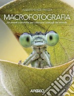 Macrofotografia. Strumenti e tecniche per catturare i dettagli del mondo