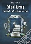 Ethical hacking. Guida pratica alla violazione di sistemi libro