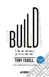 Build. Guida non ortodossa per avere successo libro