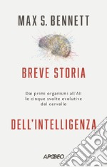 Breve storia dell'intelligenza. Dai primi organismi all'AI: le cinque svolte evolutive del cervello libro