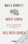 Breve storia dell'intelligenza. Dai primi organismi all'AI: le cinque svolte evolutive del cervello libro