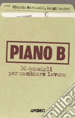 Piano B. 10 consigli per cambiare lavoro libro