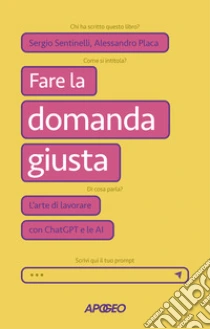 Fare la domanda giusta. L'arte di lavorare con ChatGPT e le AI