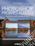 Photoshop pronto all'uso. Tecniche e trucchi a portata di mano