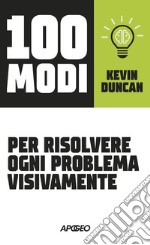 100 modi per risolvere ogni problema visivamente libro