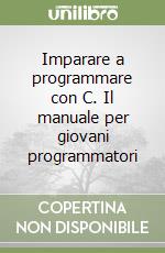 Imparare a programmare con C. Il manuale per giovani programmatori libro