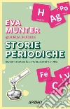 Storie periodiche. Racconti e curiosità dietro gli elementi chimici libro di Munter Eva @chimica_in_pillole