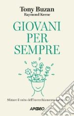 Giovani per sempre. Sfatare il mito dell'invecchiamento mentale libro