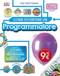 Come diventare un programmatore. Scopri il coding divertendoti, poi programma davvero con Scratch! libro