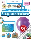 Come diventare un programmatore. Scopri il coding divertendoti, poi programma davvero con Scratch! libro di Prottsman Kiki