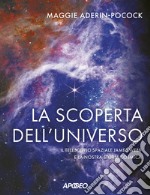 La scoperta dell'universo. Il telescopio spaziale James Webb e la nostra storia cosmica libro