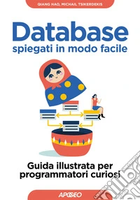Database spiegati in modo facile. Guida illustrata per programmatori curiosi libro