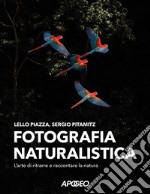 Fotografia naturalistica. L'arte di ritrarre e raccontare la natura