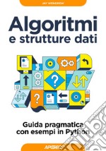 Algoritmi e strutture dati. Guida pragmatica con esempi di Python libro