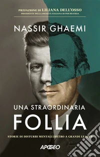 Una straordinaria follia. Storie di disturbi mentali dietro a grandi leader libro